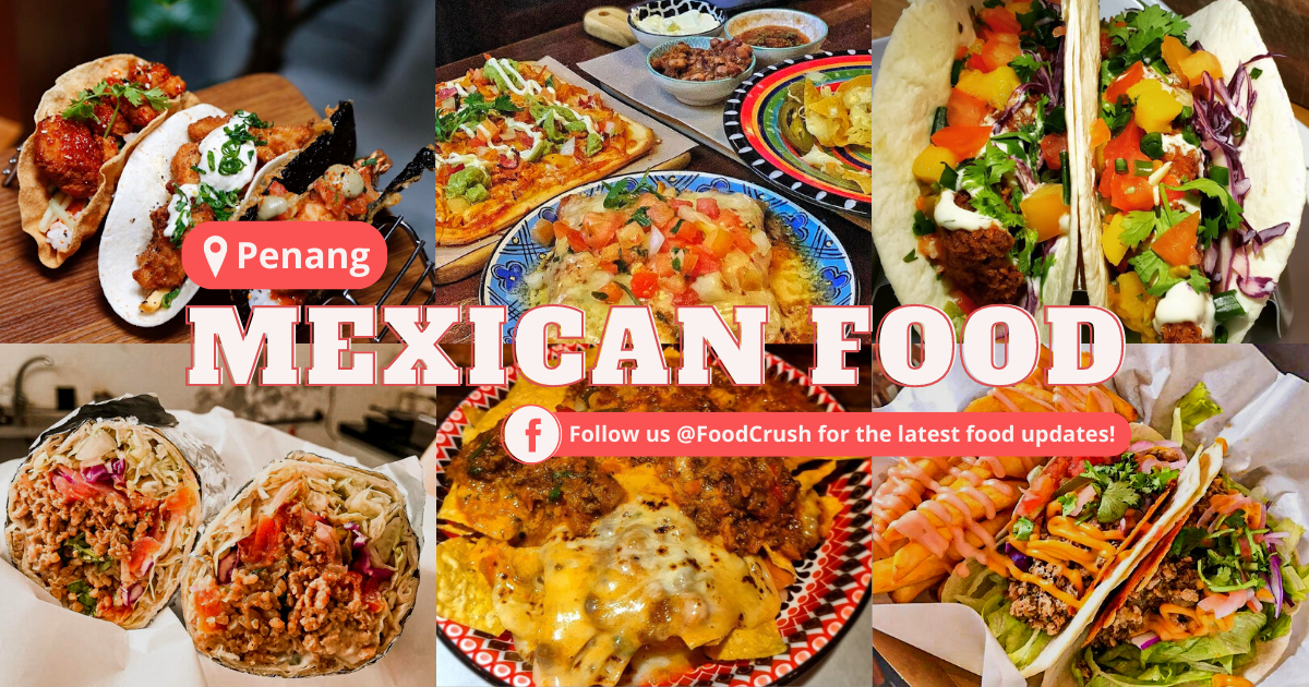 Amazing Mexican Restaurants In Penang Famous Places To Eat And Dine At 